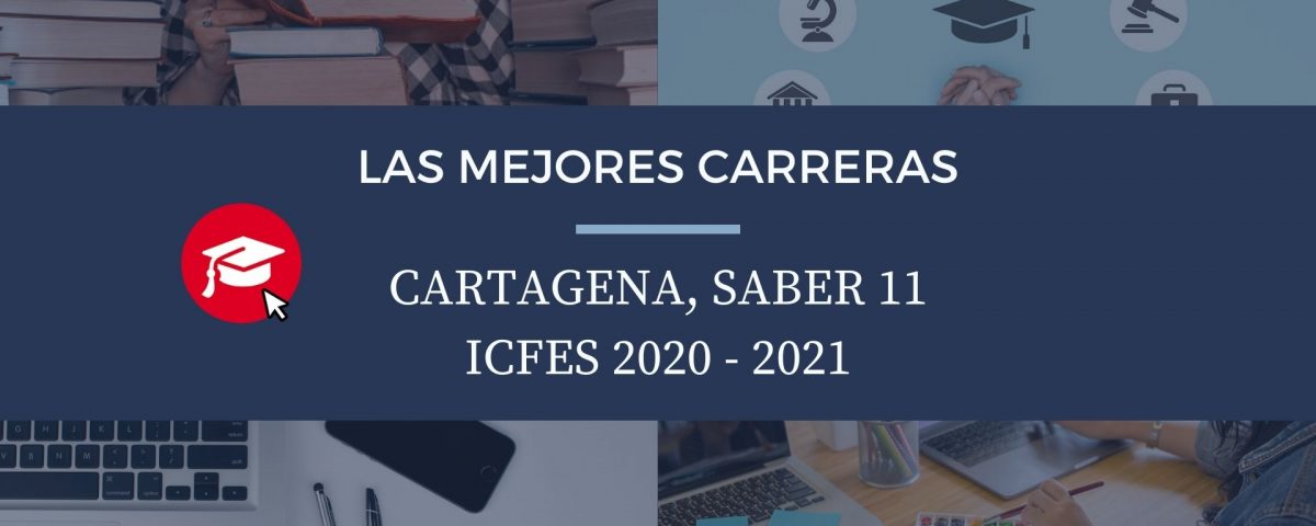 Las mejores carreras Cartagena, saber 11, Icfes 2020-2021