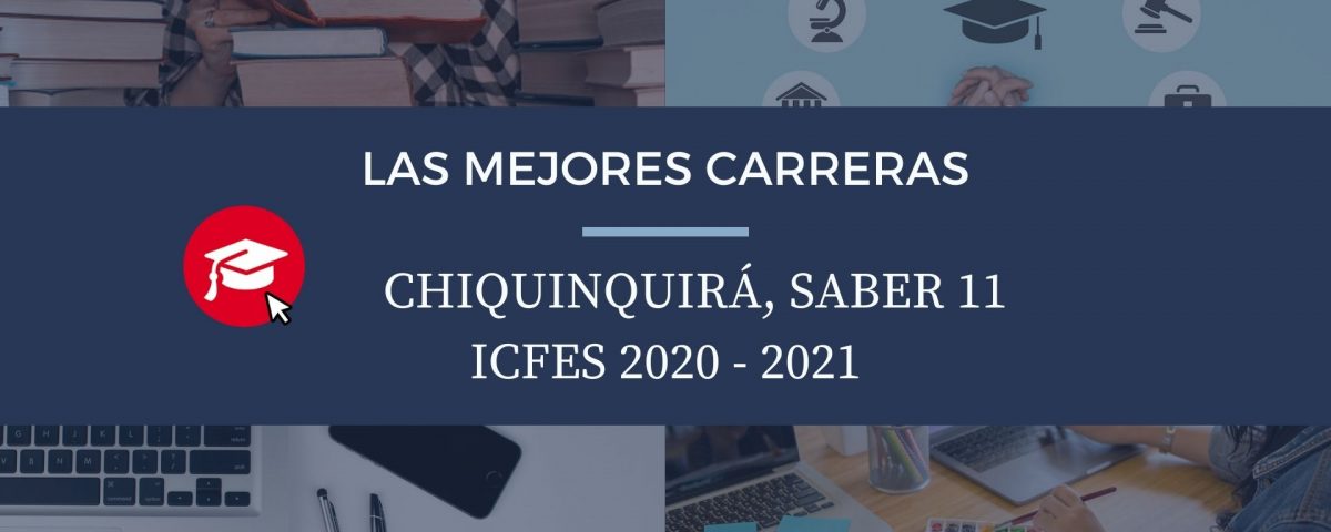 Las mejores carreras Chiquinquirá, saber 11, Icfes 2020-2021