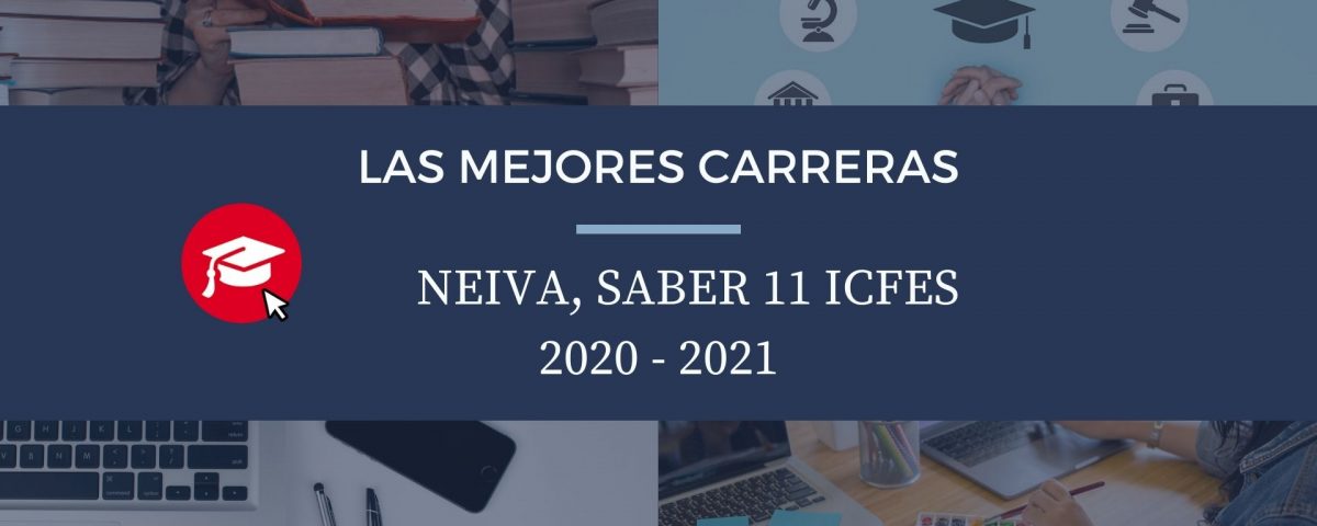 Las mejores carreras Neiva, saber 11, Icfes 2020-2021